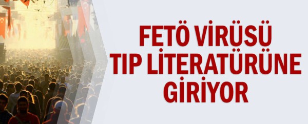 FETÖ virüsü tıp literatürüne giriyor