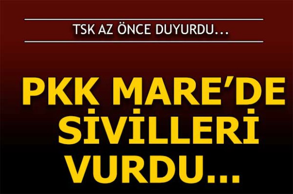 TSK açıkladı: PKK, Mare'de sivilleri vurdu
